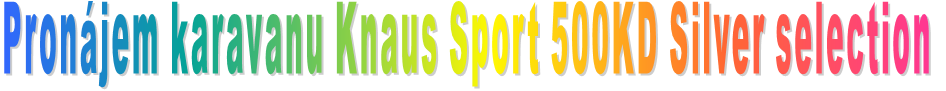Pronájem karavanu Knaus Sport 500KD Silver selection